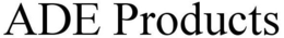 ADE PRODUCTS trademark