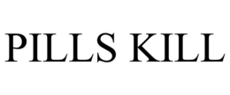 PILLS KILL trademark