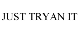 JUST TRYAN IT trademark