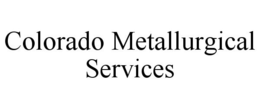 COLORADO METALLURGICAL SERVICES trademark