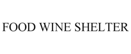 FOOD WINE SHELTER trademark