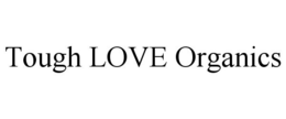 TOUGH LOVE ORGANICS trademark