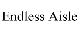 ENDLESS AISLE trademark