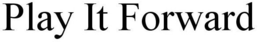 PLAY IT FORWARD trademark