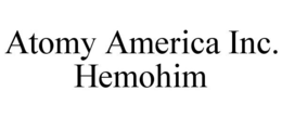 ATOMY AMERICA INC. HEMOHIM trademark