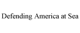 DEFENDING AMERICA AT SEA trademark