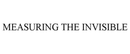 MEASURING THE INVISIBLE trademark