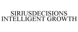 SIRIUSDECISIONS INTELLIGENT GROWTH trademark