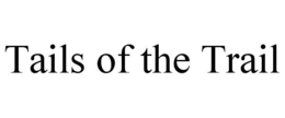 TAILS OF THE TRAIL trademark