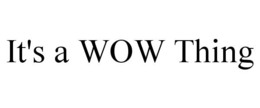 IT'S A WOW THING trademark