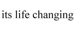 ITS LIFE CHANGING trademark