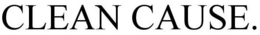 CLEAN CAUSE. trademark