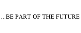 ...BE PART OF THE FUTURE trademark