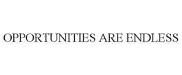 OPPORTUNITIES ARE ENDLESS trademark