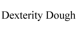 DEXTERITY DOUGH trademark