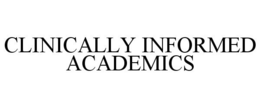 CLINICALLY INFORMED ACADEMICS trademark
