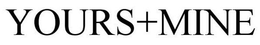 YOURS+MINE trademark