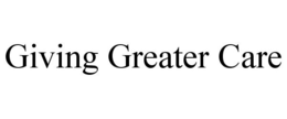 GIVING GREATER CARE trademark