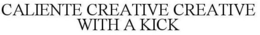 CALIENTE CREATIVE CREATIVE WITH A KICK trademark