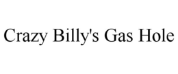 CRAZY BILLY'S GAS HOLE trademark
