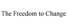 THE FREEDOM TO CHANGE trademark