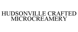 HUDSONVILLE CRAFTED MICROCREAMERY trademark