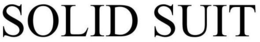 SOLID SUIT trademark