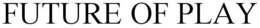 FUTURE OF PLAY trademark
