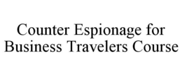 COUNTER ESPIONAGE FOR BUSINESS TRAVELERS COURSE trademark