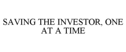 SAVING THE INVESTOR, ONE AT A TIME trademark