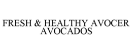 FRESH & HEALTHY AVOCER AVOCADOS trademark