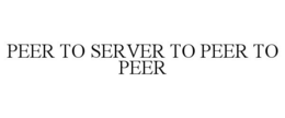 PEER TO SERVER TO PEER TO PEER trademark