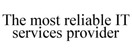 THE MOST RELIABLE IT SERVICES PROVIDER trademark