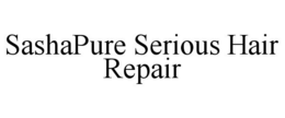 SASHAPURE SERIOUS HAIR REPAIR trademark