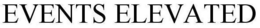 EVENTS ELEVATED trademark