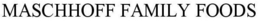 MASCHHOFF FAMILY FOODS trademark