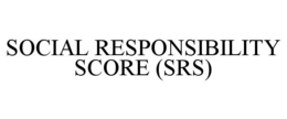 SOCIAL RESPONSIBILITY SCORE (SRS) trademark