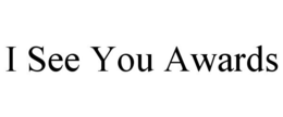I SEE YOU AWARDS trademark