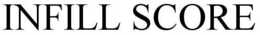 INFILL SCORE trademark