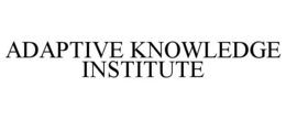 ADAPTIVE KNOWLEDGE INSTITUTE trademark