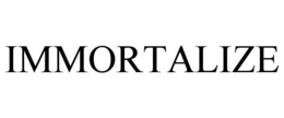 IMMORTALIZE trademark