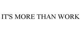 IT'S MORE THAN WORK trademark