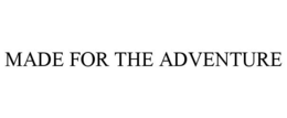 MADE FOR THE ADVENTURE trademark