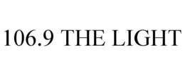 106.9 THE LIGHT trademark