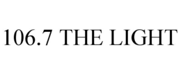 106.7 THE LIGHT trademark