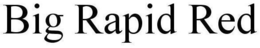BIG RAPID RED trademark