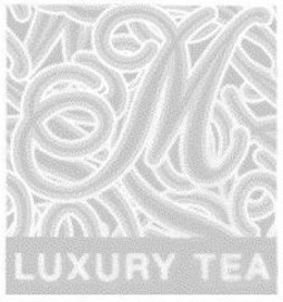 M LUXURY TEA trademark