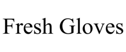 FRESH GLOVES trademark