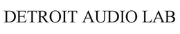 DETROIT AUDIO LAB trademark