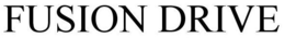 FUSION DRIVE trademark
